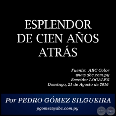 ESPLENDOR DE CIEN AÑOS ATRÁS - Por PEDRO GÓMEZ SILGUEIRA - Domingo, 21 de Agosto de 2016 